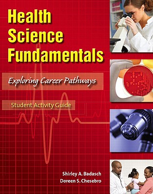 Health Science Fundamentals: Exploring Career Pathways - Badasch, Shirley, and Chesebro, Doreen