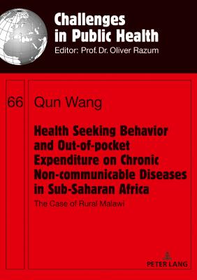 Health Seeking Behavior and Out-of-Pocket Expenditure on Chronic Non-communicable Diseases in Sub-Saharan Africa: The Case of Rural Malawi - Wang, Qun