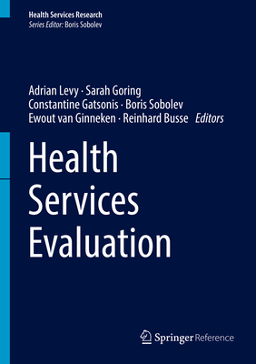 Health Services Evaluation - Levy, Adrian (Editor), and Goring, Sarah (Editor), and Gatsonis, Constantine (Editor)
