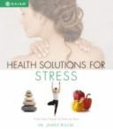 Health Solutions for Stress Relief: Rebalance Your Natural Stress-Resilient Body Chemistry with Stress-Busting Foods, Fast Stress Rescues, and 140 Clinically Proven Stress-Management Techniques - Rouse, James, Dr.