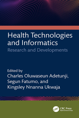 Health Technologies and Informatics: Research and Developments - Adetunji, Charles Oluwaseun (Editor), and Fatumo, Segun (Editor), and Ukwaja, Kingsley Nnanna (Editor)