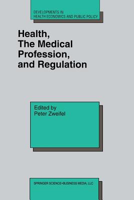 Health, the Medical Profession, and Regulation - Zweifel, Peter (Editor)
