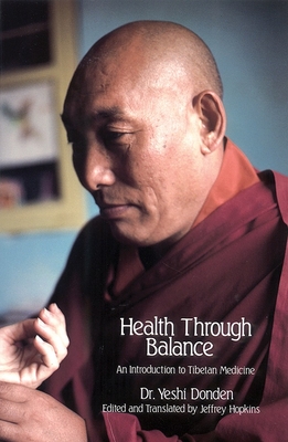 Health Through Balance: An Introduction to Tibetan Medicine - Dhonden, Yeshi, Dr., and Hopkins, Jeffrey (Translated by)