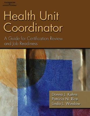 Health Unit Coordinator: A Guide for Certification Review and Job Readiness - Kuhns, Donna J, and Rice, Patricia Noonan, and Winslow, Linda L