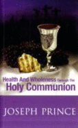 Health & Wholeness Through the Holy Comm - Prince, Joseph