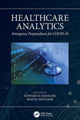 Healthcare Analytics: Emergency Preparedness for COVID-19 - Rafalski, Edward M (Editor), and Mullner, Ross M (Editor)