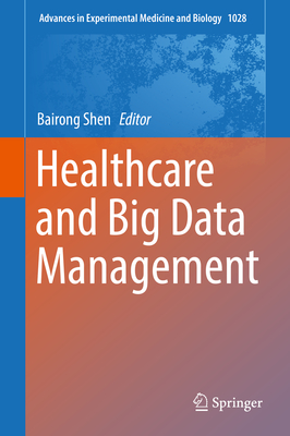 Healthcare and Big Data Management - Shen, Bairong (Editor)