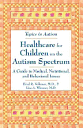 Healthcare for Children on the Autism Spectrum: A Guide to Medical, Nutritional, and Behavioral Issues - Volkmar, Fred R, MD, and Wiesner, Lisa A, M.D.