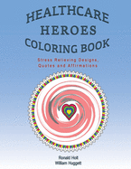 Healthcare Heroes Coloring Book: Stress Relieving Designs, Quotes and Affirmations