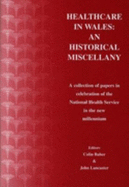 Healthcare in Wales: An Historical Miscellany - A Collection of Papers in Celebration of the National Health Service in the New Millennium - Baber, Colin (Editor), and Lancaster, J. F. (Editor)