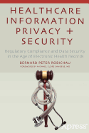 Healthcare Information Privacy and Security: Regulatory Compliance and Data Security in the Age of Electronic Health Records