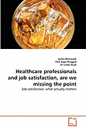 Healthcare Professionals and Job Satisfaction, Are We Missing the Point