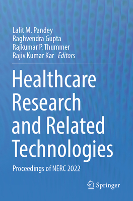 Healthcare Research and Related Technologies: Proceedings of NERC 2022 - Pandey, Lalit M. (Editor), and Gupta, Raghvendra (Editor), and Thummer, Rajkumar P. (Editor)