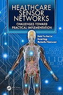 Healthcare Sensor Networks: Challenges Toward Practical Implementation