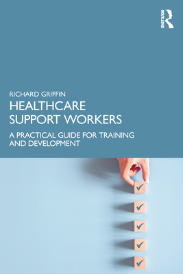 Healthcare Support Workers: A Practical Guide for Training and Development - Griffin, Richard