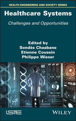 Healthcare Systems: Challenges and Opportunities - Chaabane, Sondes (Editor), and Cousein, Etienne (Editor), and Wieser, Philippe (Editor)