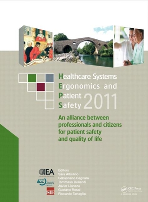 Healthcare Systems Ergonomics and Patient Safety 2011: Proceedings on the International Conference on Healthcare Systems Ergonomics and Patient Safety (Heps 2011), Oviedo, Spain, June 22-24, 2011 - Albolino, Sara (Editor), and Bagnara, Sebastiano (Editor), and Bellandi, Tommaso (Editor)