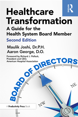 Healthcare Transformation: A Guide for the Health System Board Member - Joshi Dr P H, Maulik, and George Do, Aaron