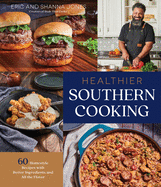Healthier Southern Cooking: 60 Homestyle Recipes with Better Ingredients and All the Flavor