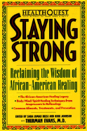 Healthquest Staying Strong: Staying Strong: Reclaiming the Wisdom of African-American Healing