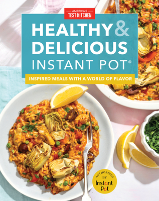 Healthy and Delicious Instant Pot: Inspired Meals with a World of Flavor - America's Test Kitchen