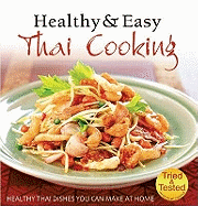 Healthy and Easy Thai Cooking: Healthy Thai Dishes You Can Make at Home