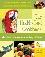 Healthy Bird Cookbook: A Lifesaving Nutritional Guide and Recipe Collection