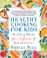 Healthy Cooking for Kids: Building Blocks for a Lifetime of Good Nutrition