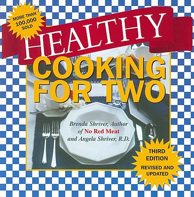 Healthy Cooking for Two - Shriver, Brenda J, and Shriver, Angela, R.D., and Tinsley, Ann M (Foreword by)