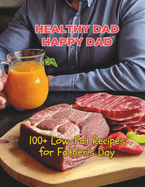 Healthy Dad, Happy Dad: 100+ Low-Fat Recipes for Father's Day