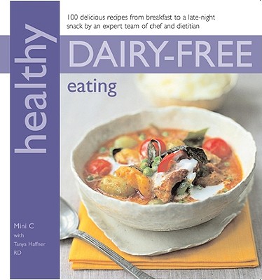 Healthy Dairy-Free Eating - C, Mini, and Haffner, Tanya