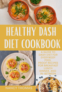 Healthy Dash Diet Cookbook: A guide to Dash diet for Everybody, Fool proof Recipes for Breakfast, Lunch, Dinner, and In-Between