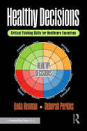 Healthy Decisions: Critical Thinking Skills for Healthcare Executives