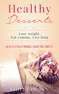 Healthy Desserts: Lose Weight, Eat Yummy, Live Long