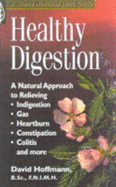 Healthy Digestion: A Natural Approach to Relieving Indigestion, Gas, Heartburn, Constipation, Colitis and More - Hoffmann, David