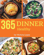 Healthy Dinner 365: Enjoy 365 Days with Amazing Healthy Dinner Recipes in Your Own Healthy Dinner Cookbook! [book 1]