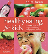 Healthy Eating for Kids: Over 100 meal ideas, recipes and healthy eating tips for children