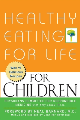 Healthy Eating for Life for Children - Lanou, Amy, and Barnard M D, Neal (Foreword by), and Raymond, Jennifer