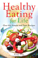 Healthy Eating for Life: Over 100 Simple and Tasty Recipes