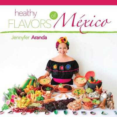 Healthy Flavors of Mexico - Aranda, Jennyfer