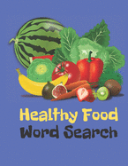 Healthy Food Word Search: Vegetables, Fruits, All The Stuff Of Great Diets Word Find