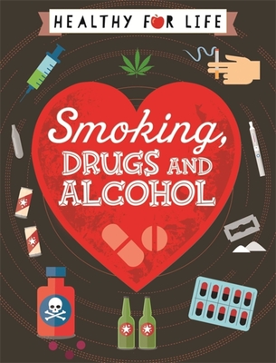 Healthy for Life: Smoking, drugs and alcohol - Claybourne, Anna