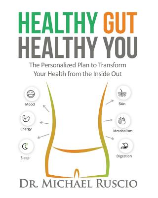 Healthy Gut, Healthy You: The Personalized Plan to Transform Your Health from the Inside Out - Ruscio