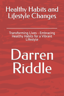 Healthy Habits and Lifestyle Changes: Transforming Lives - Embracing Healthy Habits for a Vibrant Lifestyle