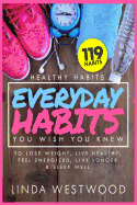 Healthy Habits Vol 3: 119 Everyday Habits You WISH You KNEW to Lose Weight, Live Healthy, Feel Energized, Live Longer & Sleep Well!