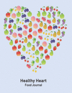Healthy Heart Food Journal: Take Care of Your Heart - Create & Embed Improved Eating Habits Quickly with this comprehensive 30 Day Tracker Journal