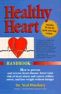 Healthy Heart Handbook: How to Prevent and Reverse Heart Disease, Lower Your Risk of Heart Attack and Cancer, Reduce Stress, Lose Weight Without Hunger - Pinckney, Neal