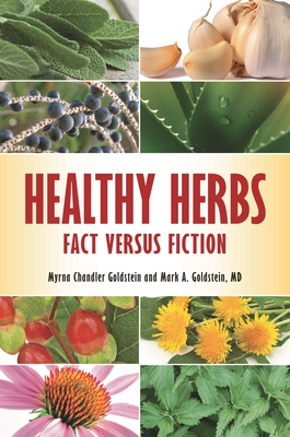 Healthy Herbs: Fact versus Fiction - Goldstein, Myrna, and Goldstein, Mark