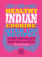 Healthy Indian Cooking: Over 100 Recipes for Vitality and Wellness
