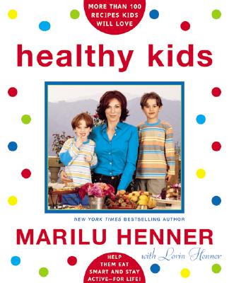 Healthy Kids: Help Them Eat Smart and Stay Active--For Life! - Henner, Marilu